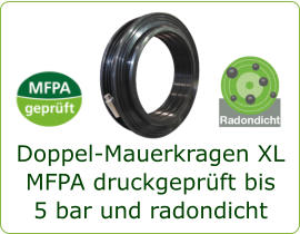 Doppel-Mauerkragen XL MFPA druckgeprüft bis  5 bar und radondicht